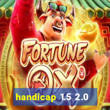 handicap 1.5 2.0