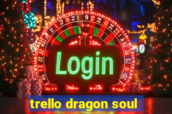 trello dragon soul