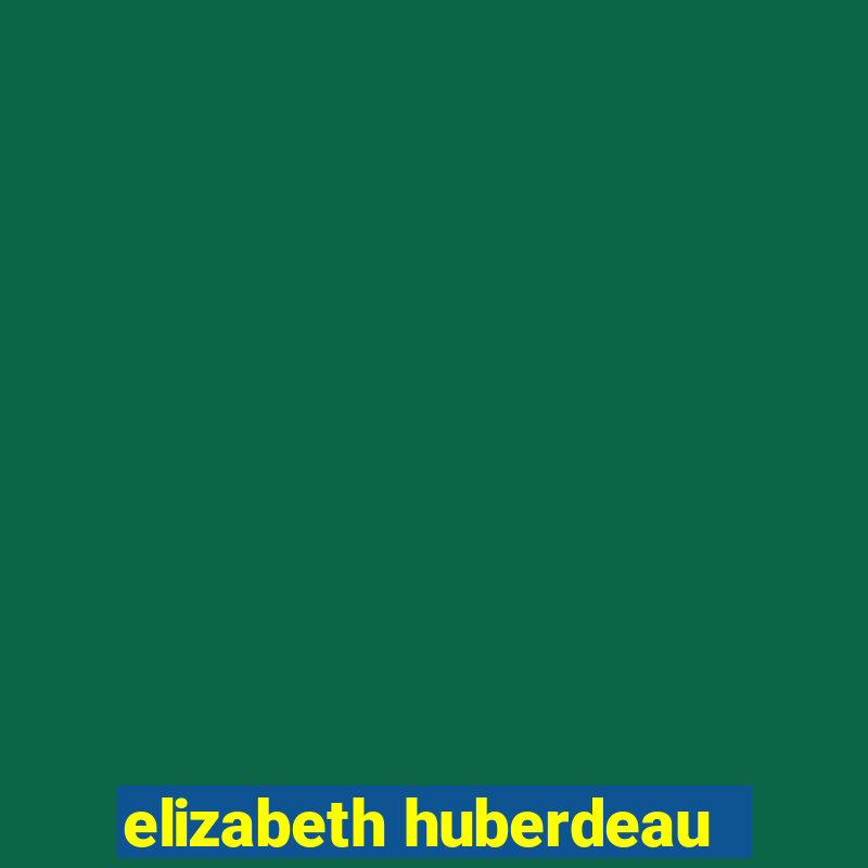 elizabeth huberdeau