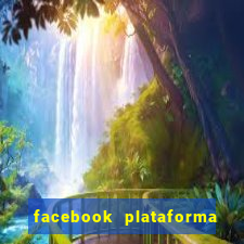 facebook plataforma pagando no cadastro