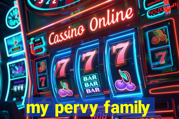 my pervy family