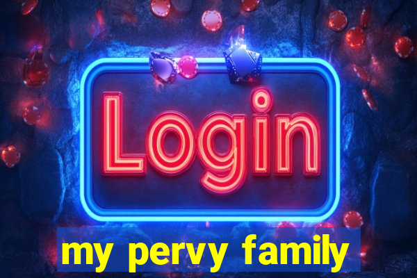 my pervy family