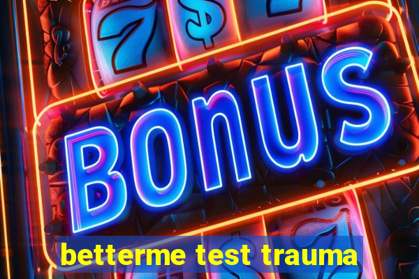 betterme test trauma