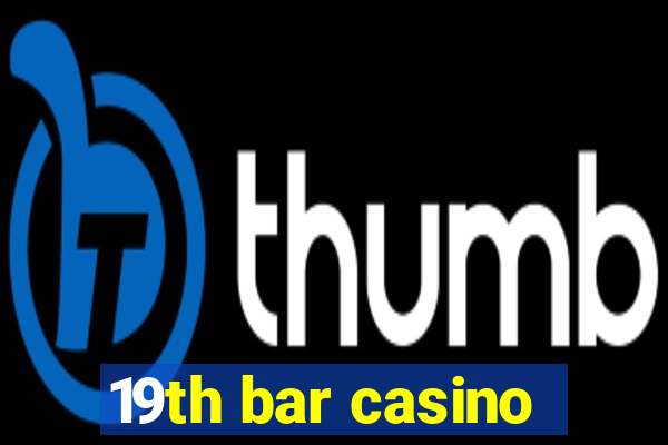 19th bar casino