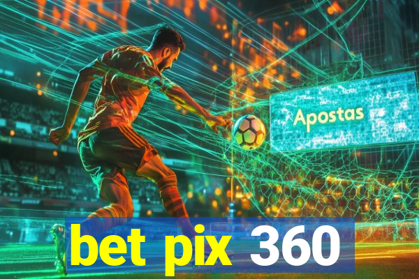 bet pix 360