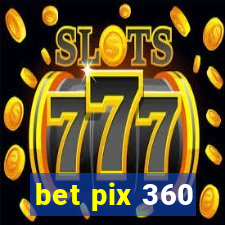 bet pix 360