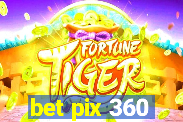 bet pix 360