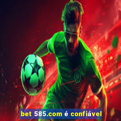 bet 585.com é confiável