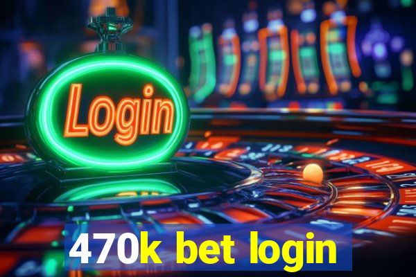 470k bet login