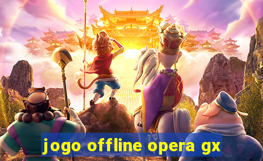 jogo offline opera gx