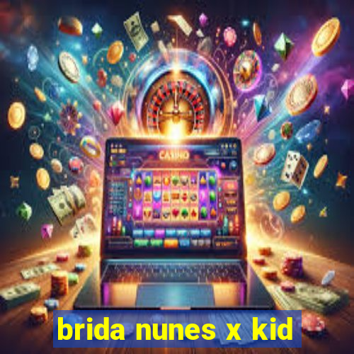 brida nunes x kid