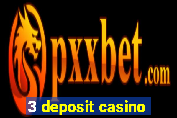 3 deposit casino