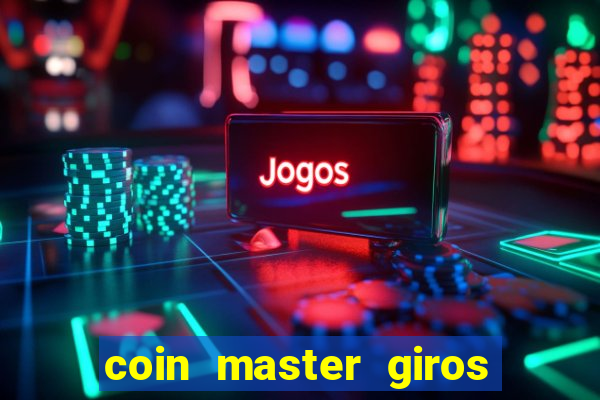 coin master giros gratis toda hora