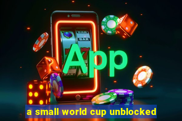 a small world cup unblocked