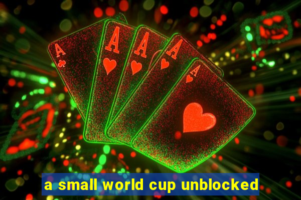 a small world cup unblocked