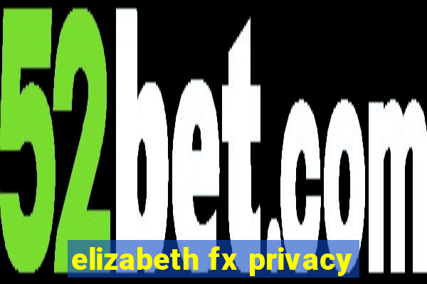 elizabeth fx privacy