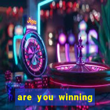 are you winning son meme