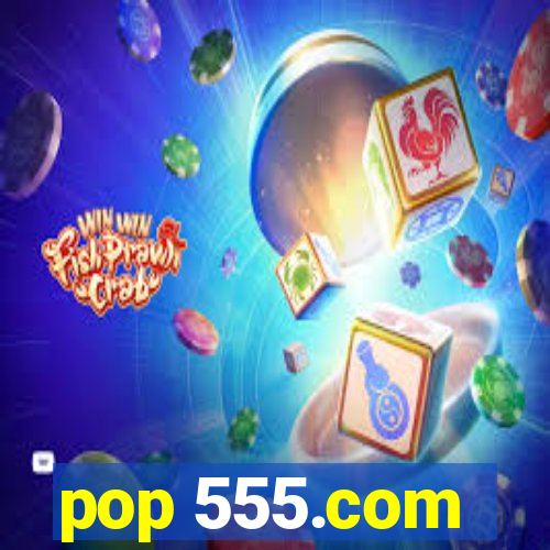 pop 555.com