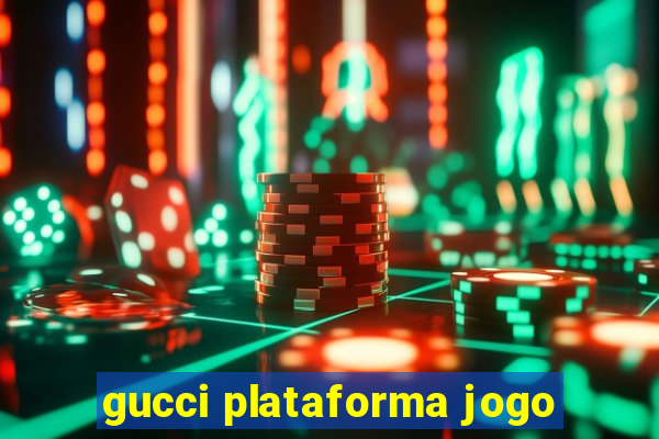 gucci plataforma jogo