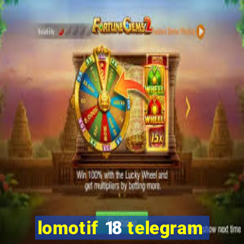 lomotif 18 telegram