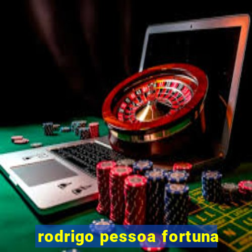 rodrigo pessoa fortuna