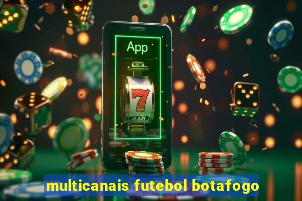 multicanais futebol botafogo