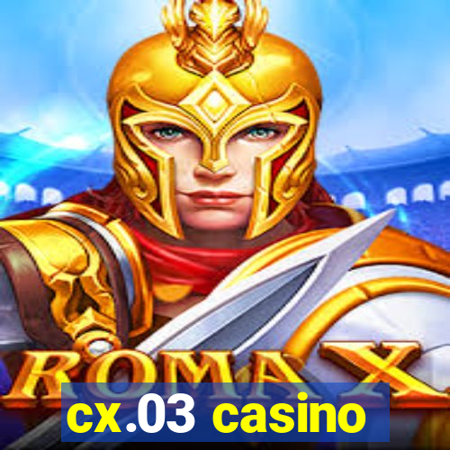 cx.03 casino