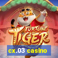 cx.03 casino