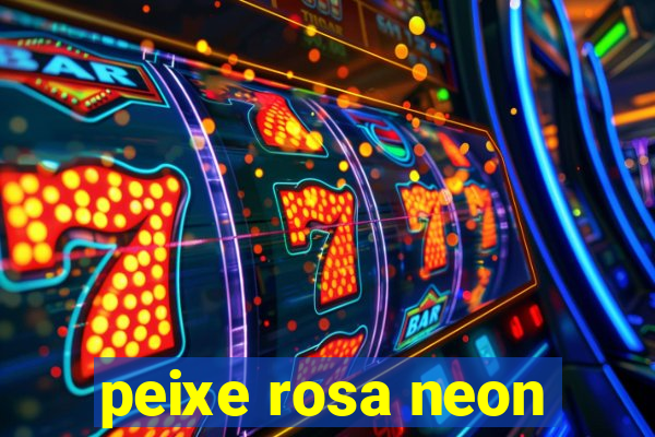 peixe rosa neon