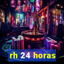 rh 24 horas