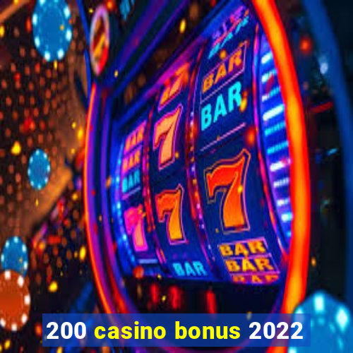 200 casino bonus 2022