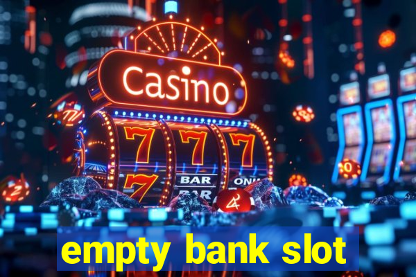 empty bank slot