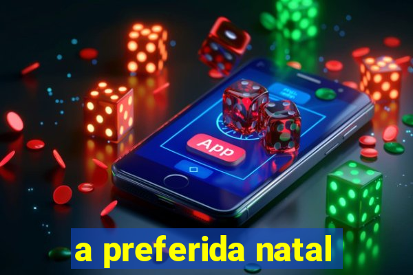 a preferida natal