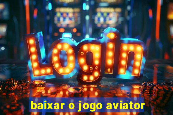 baixar o jogo aviator