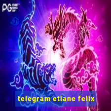 telegram etiane felix