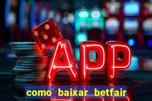 como baixar betfair no celular