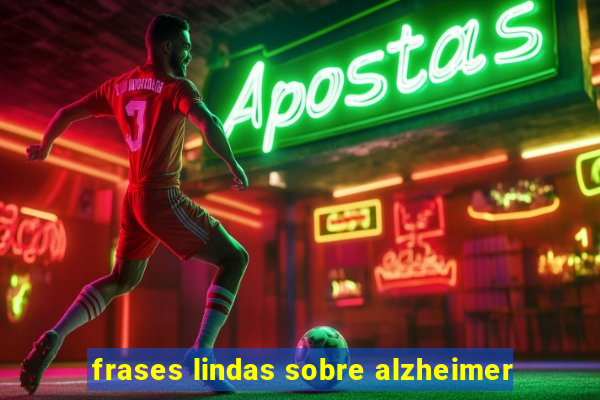 frases lindas sobre alzheimer