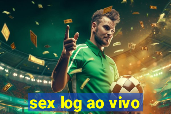 sex log ao vivo