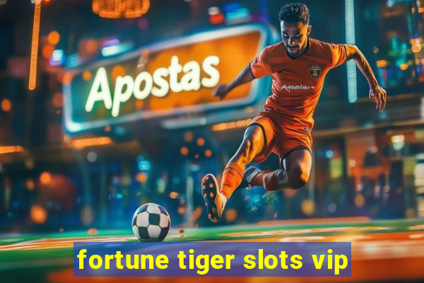 fortune tiger slots vip