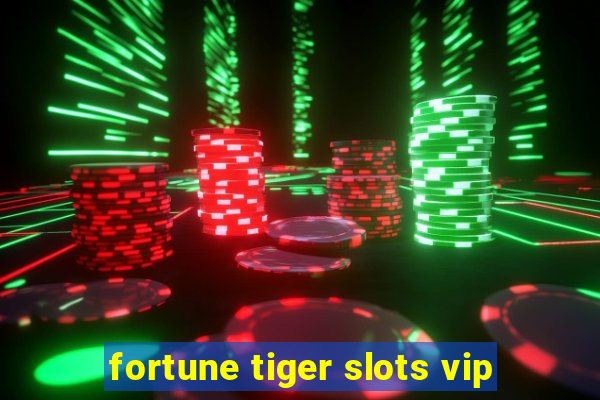 fortune tiger slots vip