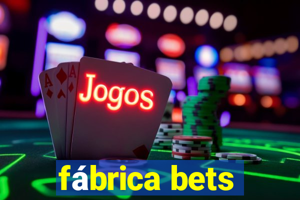 fábrica bets