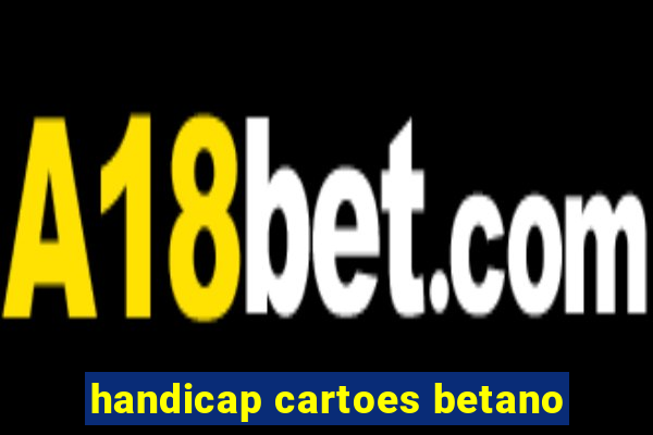 handicap cartoes betano