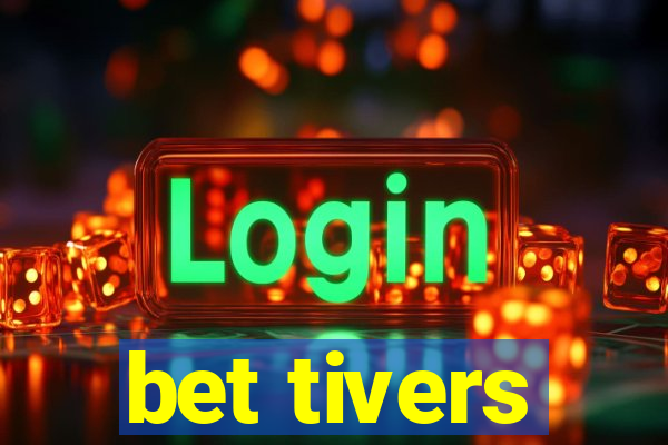 bet tivers