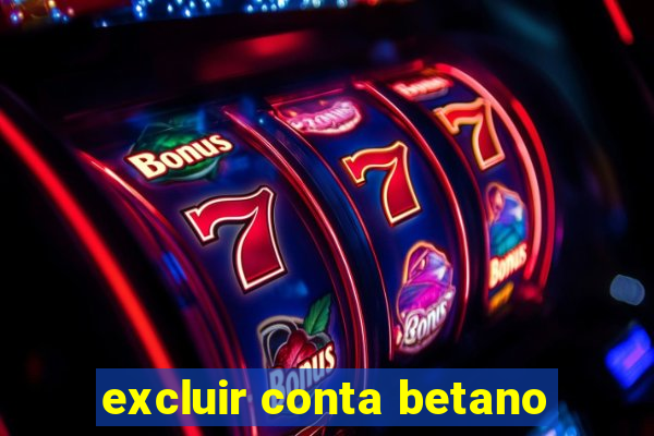 excluir conta betano