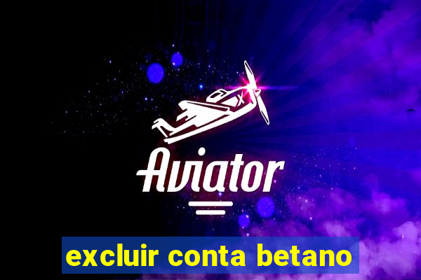 excluir conta betano