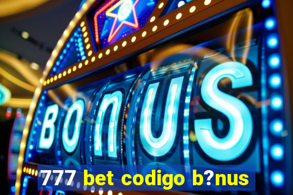 777 bet codigo b?nus