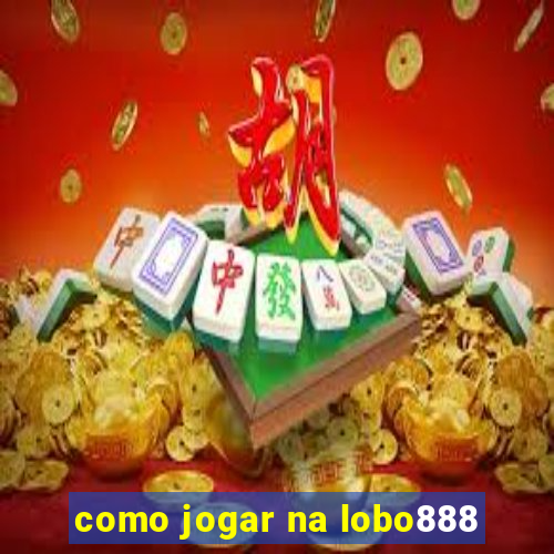 como jogar na lobo888