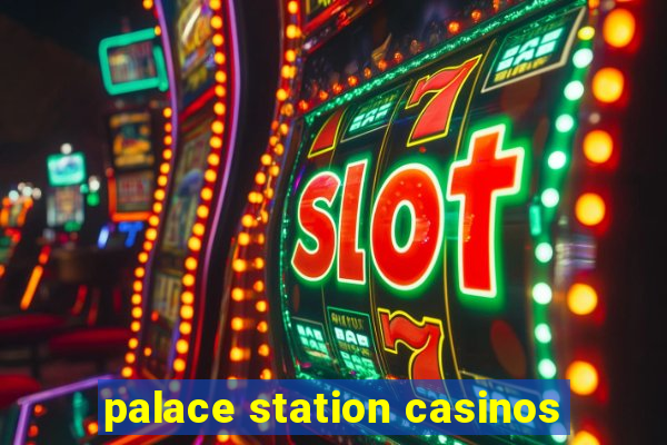 palace station casinos