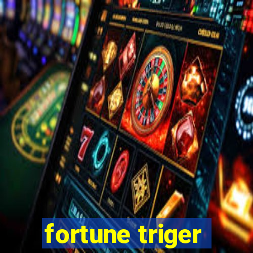 fortune triger