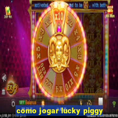 como jogar lucky piggy